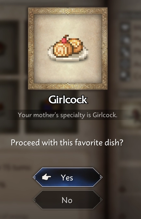 A screenshot of Octopath Traveler 0.

It is cropped to show the chosen one's favourite food, which I selected it to be a sort of sweet roll.

I named it Girlcock and below the game says the player character's mother's specialty is Girlcock.

There is a confirmation prompt to accept this name or not.